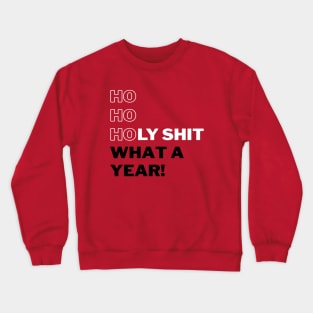 Ho Ho Holy Shit What a Year (Red) Crewneck Sweatshirt